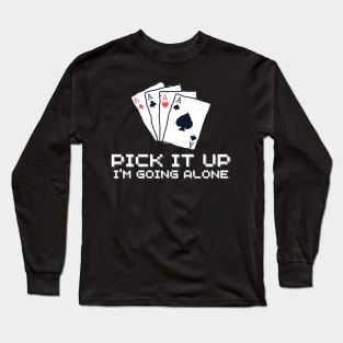 Pick It Up Im Going Alone Long Sleeve T-Shirt